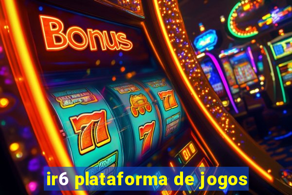 ir6 plataforma de jogos